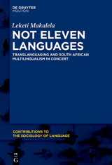9781614517078-161451707X-Not Eleven Languages: Translanguaging and South African Multilingualism in Concert (Contributions to the Sociology of Language [CSL], 107)