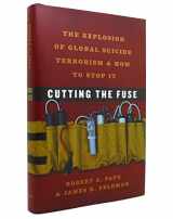 9780226645605-0226645606-Cutting the Fuse: The Explosion of Global Suicide Terrorism and How to Stop It