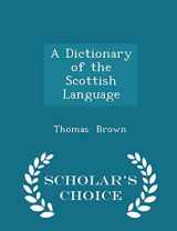 9781297076992-1297076990-A Dictionary of the Scottish Language - Scholar's Choice Edition