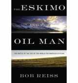 9780892960767-0892960760-The Eskimo and The Oil Man: The Battle at the Top of the World for America's Future
