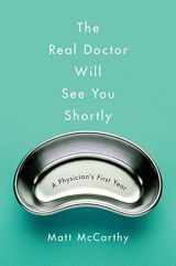 9780804138659-0804138656-The Real Doctor Will See You Shortly: A Physician's First Year