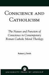 9780761810384-0761810382-Conscience and Catholicism: The Nature and Function of Conscience in Contemporary Roman Catholic Moral Theology