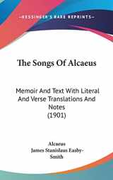9781120980953-112098095X-The Songs Of Alcaeus: Memoir And Text With Literal And Verse Translations And Notes (1901)