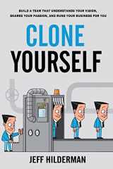 9781775038337-1775038335-Clone Yourself: Build a Team that Understands Your Vision, Shares Your Passion, and Runs Your Business For You
