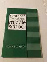 9780867094190-0867094192-Sentence Composing for Middle School: A Worktext on Sentence Variety and Maturity