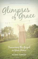 9781433536052-1433536056-Glimpses of Grace: Treasuring the Gospel in Your Home