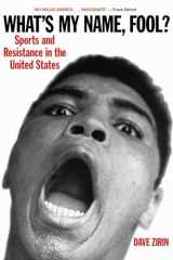 9781931859202-1931859205-What's My Name, Fool? Sports and Resistance in the United States