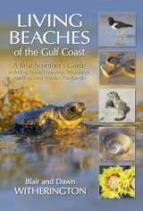 9781683340560-1683340566-Living Beaches of the Gulf Coast: A Beachcombers Guide including Texas, Louisiana, Mississippi, Alabama and Florida's Panhandle