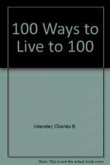 9780517100172-0517100177-100 Ways to Live to be 100