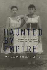 9780822337249-082233724X-Haunted by Empire: Geographies of Intimacy in North American History (American Encounters/Global Interactions)