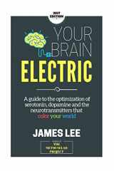 9781503072213-1503072215-Your Brain Electric: Everything you need to know about optimising neurotransmitters including serotonin, dopamine and noradrenaline