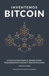 9781089419600-1089419600-Inventemos Bitcoin: La explicación sobre el primer dinero verdaderamente escaso y descentralizado (Spanish Edition)