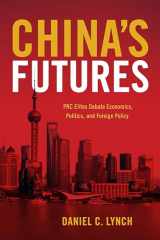 9780804794190-0804794197-China's Futures: PRC Elites Debate Economics, Politics, and Foreign Policy
