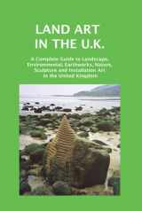 9781861710956-186171095X-Land art in the U. K.: A Complete Guide to Landscape, Environmental, Earthworks, Nature, Sculpture and Installation Art in the United Kingdom (Sculptors)