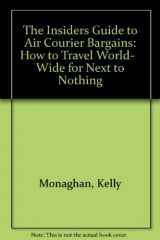 9780962789274-0962789275-The Insiders Guide to Air Courier Bargains: How to Travel World- Wide for Next to Nothing
