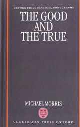 9780198239444-0198239440-The Good and the True (Oxford Philosophical Monographs)