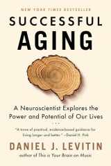 9781524744205-1524744204-Successful Aging: A Neuroscientist Explores the Power and Potential of Our Lives