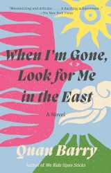 9780525565444-0525565442-When I'm Gone, Look for Me in the East: A Novel