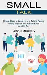 9781990268793-199026879X-Small Talk: Simple Steps to Learn How to Talk to People (Talk to Anyone, and Always Know What to Say)