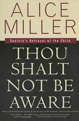 9780374525439-0374525439-Thou Shalt Not Be Aware: Society's Betrayal of the Child