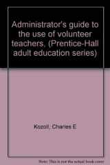 9780130085658-0130085650-Administrator's guide to the use of volunteer teachers, (Prentice-Hall adult education series)