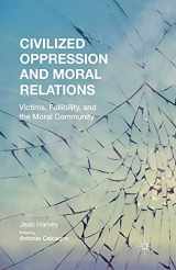 9781349506002-1349506001-Civilized Oppression and Moral Relations: Victims, Fallibility, and the Moral Community