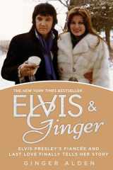 9780425266342-0425266346-Elvis and Ginger: Elvis Presley's Fiancée and Last Love Finally Tells Her Story