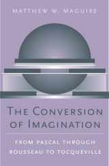 9780674021884-0674021886-The Conversion of Imagination: From Pascal through Rousseau to Tocqueville (Harvard Historical Studies)