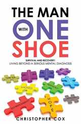 9781504390521-1504390520-The Man with One Shoe: Survival and Recovery: Living Beyond a Serious Mental Diagnosis