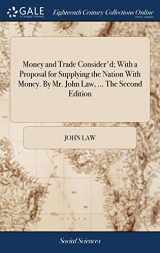 9781385348505-138534850X-Money and Trade Consider'd; With a Proposal for Supplying the Nation With Money. By Mr. John Law, ... The Second Edition