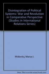 9780872494664-0872494667-Disintegration of Political Systems: War and Revolution in Comparative Perspective (Studies in International Relations Series)