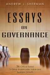 9781599323336-1599323338-Essays On Governance: 36 Critical Essays To Drive Shareholder Value and Business Growth
