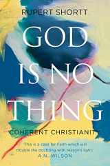 9781849046374-1849046379-God is No Thing: Coherent Christianity