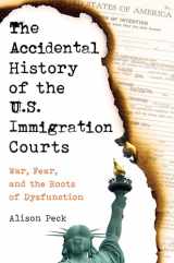 9780520389663-0520389662-Accidental History of the U.S. Immigration Courts: War, Fear, and the Roots of Dysfunction