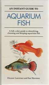 9780517691120-0517691124-An Instant Guide to Aquarium Fish: A Full-Color Guide to Identifying, Choosing, and Keeping Aquarium Fish