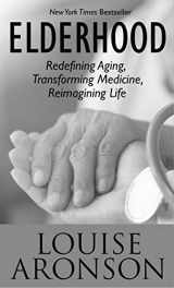 9781432870829-1432870823-Elderhood: Redefining Aging, Transforming Medicine, Reimagining Life (Thorndike Large Print Lifestyles)