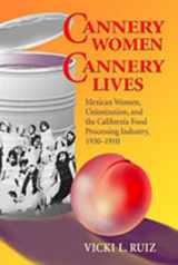 9780826309884-0826309887-Cannery Women, Cannery Lives: Mexican Women, Unionization, and the California Food Processing Industry, 1930-1950
