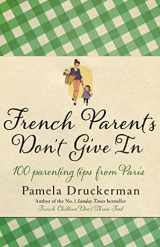 9780857521637-0857521632-French Parents Don't Give In: 100 parenting tips from Paris