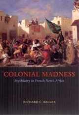 9780226429731-0226429733-Colonial Madness: Psychiatry in French North Africa