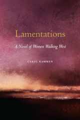 9781496227812-1496227816-Lamentations: A Novel of Women Walking West