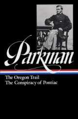 9780940450547-0940450542-Francis Parkman : The Oregon Trail / The Conspiracy of Pontiac (The Library of America)