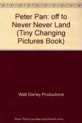 9780786830169-0786830166-Walt Disney's Peter Pan Off to Never Land (Tiny Changing Pictures Book)