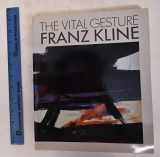9780896595774-0896595773-The Vital Gesture Franz Kline