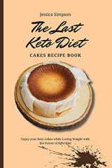 9781802693188-1802693181-The Last Keto Diet Cakes Recipe Book: Enjoy your Keto Cakes while Losing Weight with the Power of Keto Diet