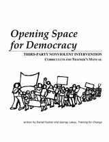 9781484010440-1484010442-Opening Space for Democracy: Third-party Nonviolent Intervention Curriculum and Trainer's Manual