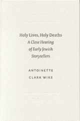 9789004126558-9004126554-Holy Lives, Holy Deaths: A Close Hearing of Early Jewish Storytellers (Society of Biblical Literature Studies in Biblical Literature, 1)