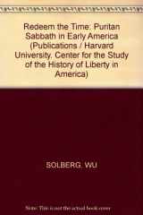 9780674751309-0674751302-Redeem the Time: The Puritan Sabbath in Early America (Center for the Study of the History of Liberty in America Publication, Harvard University)