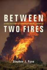 9780816532148-0816532141-Between Two Fires: A Fire History of Contemporary America