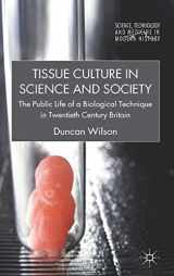 9780230284272-0230284272-Tissue Culture in Science and Society: The Public Life of a Biological Technique in Twentieth Century Britain (Science, Technology and Medicine in Modern History)
