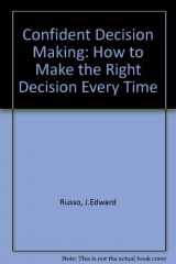 9780749911256-0749911255-Confident Decision Making: How to Make the Right Decision Every Time